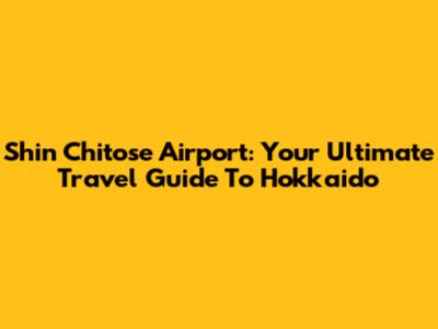 Shin Chitose Airport: Your Ultimate Travel Guide To Hokkaido
