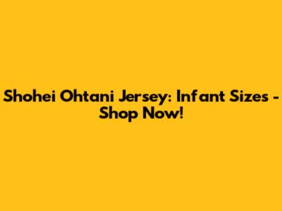 Shohei Ohtani Jersey: Infant Sizes - Shop Now!