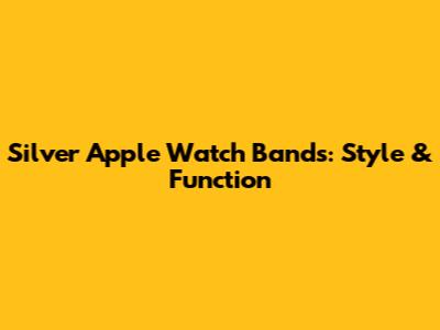 Silver Apple Watch Bands: Style & Function
