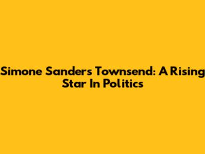 Simone Sanders Townsend: A Rising Star In Politics
