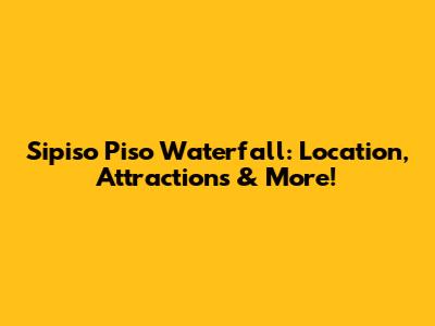 Sipiso Piso Waterfall: Location, Attractions & More!