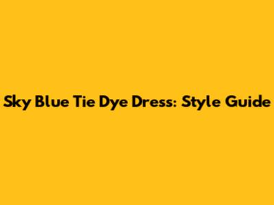 Sky Blue Tie Dye Dress: Style Guide