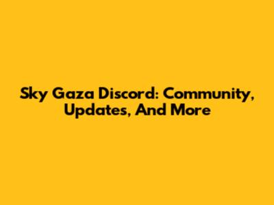 Sky Gaza Discord: Community, Updates, And More