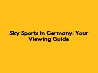 Sky Sports In Germany: Your Viewing Guide