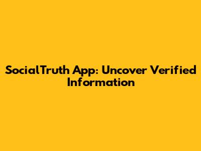 SocialTruth App: Uncover Verified Information