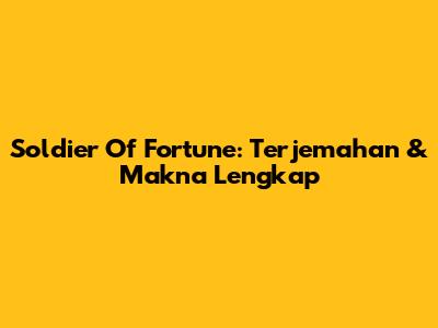 Soldier Of Fortune: Terjemahan & Makna Lengkap