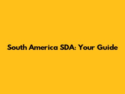 South America SDA: Your Guide