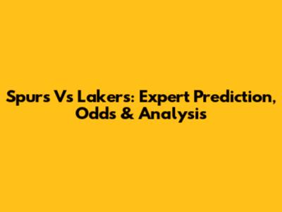 Spurs Vs Lakers: Expert Prediction, Odds & Analysis