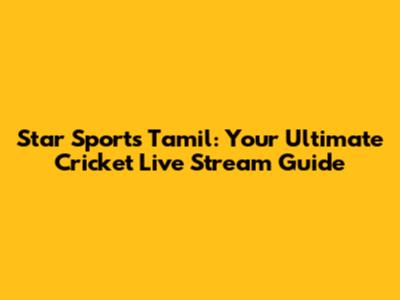 Star Sports Tamil: Your Ultimate Cricket Live Stream Guide
