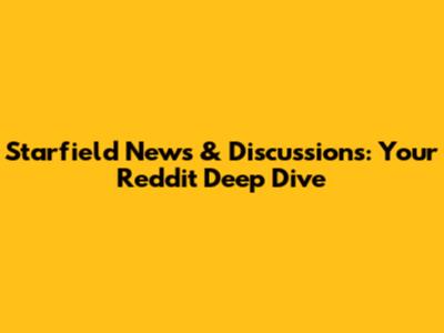 Starfield News & Discussions: Your Reddit Deep Dive