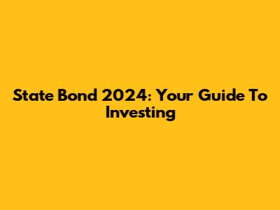 State Bond 2024: Your Guide To Investing