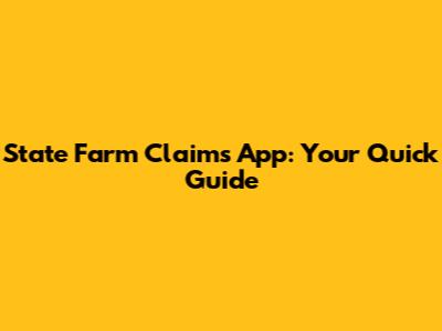 State Farm Claims App: Your Quick Guide