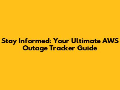 Stay Informed: Your Ultimate AWS Outage Tracker Guide