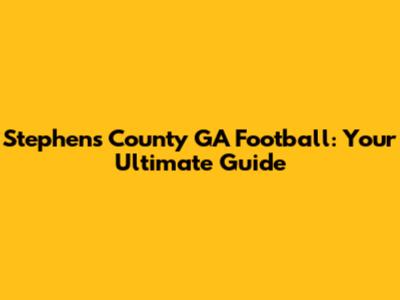 Stephens County GA Football: Your Ultimate Guide