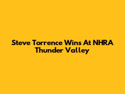 Steve Torrence Wins At NHRA Thunder Valley