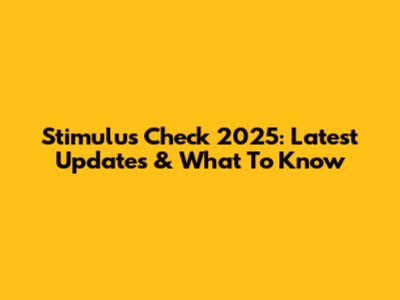 Stimulus Check 2025: Latest Updates & What To Know