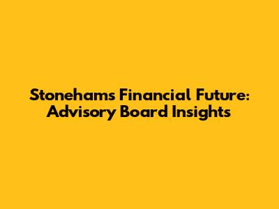 Stoneham's Financial Future: Advisory Board Insights