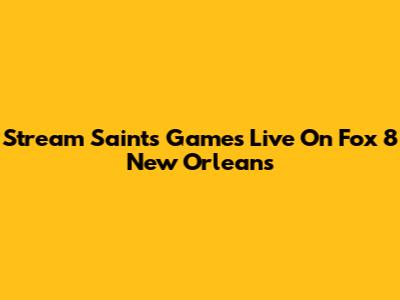 Stream Saints Games Live On Fox 8 New Orleans