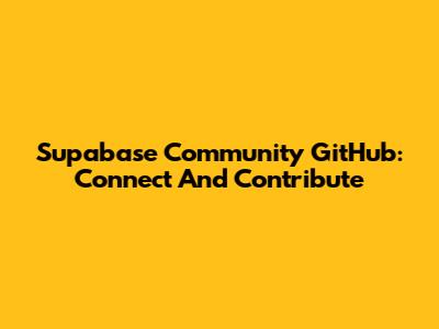 Supabase Community GitHub: Connect And Contribute