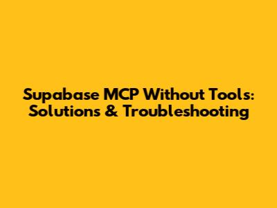 Supabase MCP Without Tools: Solutions & Troubleshooting