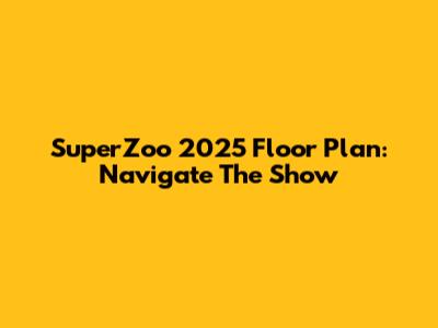 SuperZoo 2025 Floor Plan: Navigate The Show