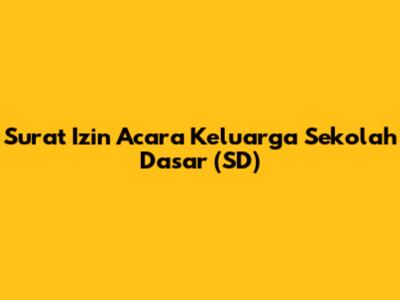 Surat Izin Acara Keluarga Sekolah Dasar (SD)