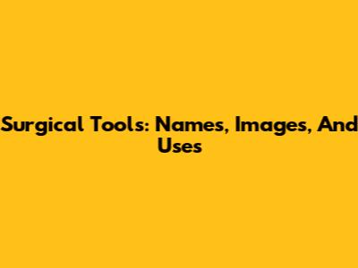 Surgical Tools: Names, Images, And Uses