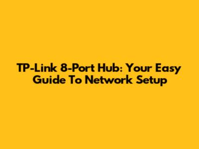 TP-Link 8-Port Hub: Your Easy Guide To Network Setup