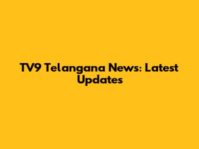 TV9 Telangana News: Latest Updates