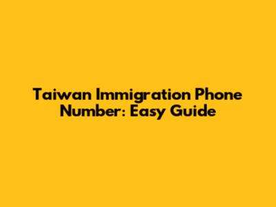 Taiwan Immigration Phone Number: Easy Guide