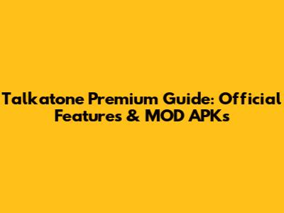 Talkatone Premium Guide: Official Features & MOD APKs