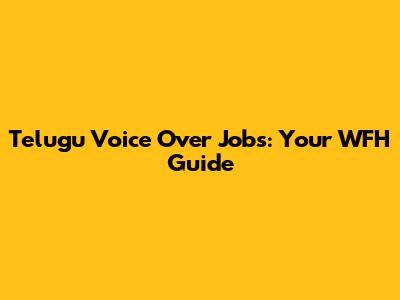 Telugu Voice Over Jobs: Your WFH Guide