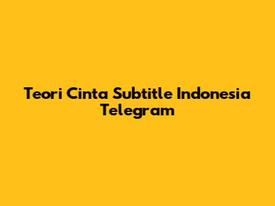 Teori Cinta Subtitle Indonesia Telegram