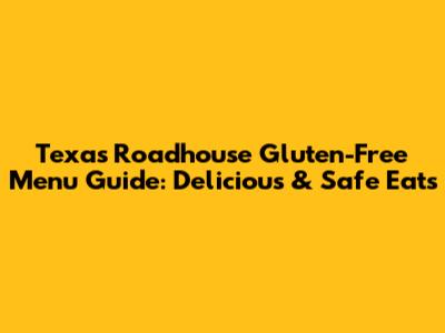 Texas Roadhouse Gluten-Free Menu Guide: Delicious & Safe Eats