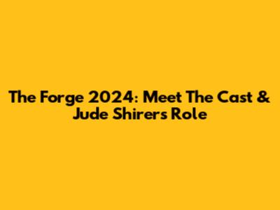 The Forge 2024: Meet The Cast & Jude Shirer's Role