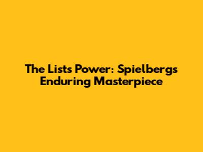 The List's Power: Spielberg's Enduring Masterpiece