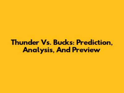 Thunder Vs. Bucks: Prediction, Analysis, And Preview
