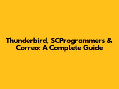 Thunderbird, SCProgrammers & Correo: A Complete Guide