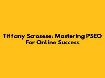 Tiffany Scrosese: Mastering PSEO For Online Success