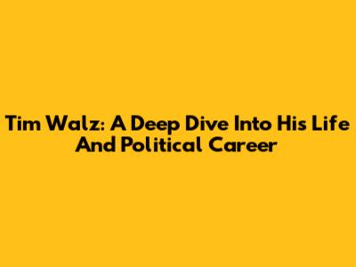 Tim Walz: A Deep Dive Into His Life And Political Career