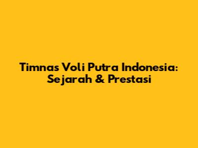 Timnas Voli Putra Indonesia: Sejarah & Prestasi