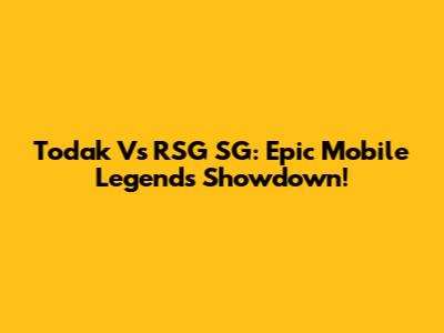 Todak Vs RSG SG: Epic Mobile Legends Showdown!