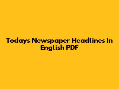 Today's Newspaper Headlines In English PDF