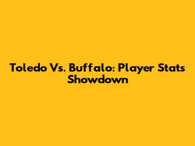 Toledo Vs. Buffalo: Player Stats Showdown