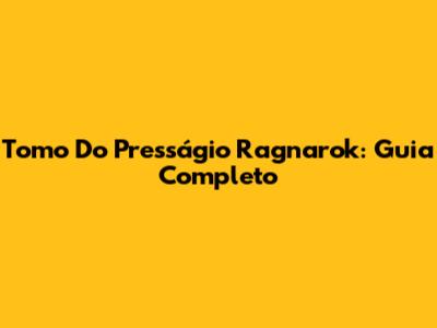 Tomo Do Presságio Ragnarok: Guia Completo
