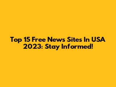 Top 15 Free News Sites In USA 2023: Stay Informed!