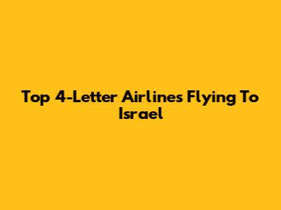 Top 4-Letter Airlines Flying To Israel