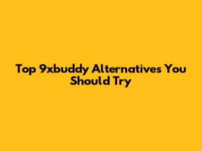 Top 9xbuddy Alternatives You Should Try