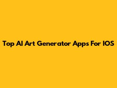 Top AI Art Generator Apps For IOS