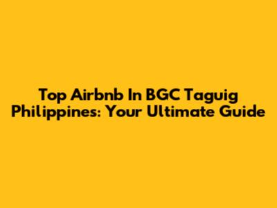 Top Airbnb In BGC Taguig Philippines: Your Ultimate Guide